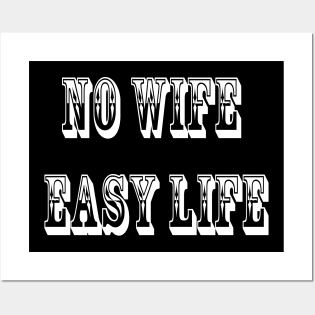 no wife easy life Wall Art by Morox00